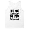 its so exhausting being fabulous Tank Top