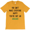 You Can't Make Everyone Happy You're Not an Avacado T-Shirt