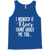I Wonder If Beer Thinks About Me Tank Top