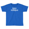 bah humbug Toddler T-shirt