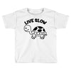 live slow Toddler T-shirt