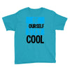 Be Your Self Stay Cool Youth Tee