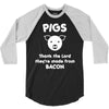 pigs thank the lord they're made from bacon 3/4 Sleeve Shirt