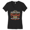 Behind Every Football Player Who Believes in Himself is a Football Dad Women's V-Neck T-Shirt