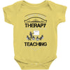 I Dont Need Therapy I Just Need Teaching Baby Onesie
