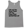 I&rsquo;M not the Step Papa I&rsquo;M The Papa That STEPPED UP Tank Top