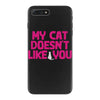 my cat doesn't like you iPhone 7 Plus Case