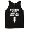 Does This Baby Make Me Look Fat? Tank Top