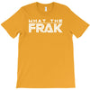 what the frak T-Shirt