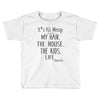 its all messy  my hair the house the kid life Toddler T-shirt