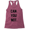 can you not Racerback Tank