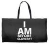 i am before slavery! Weekender Totes