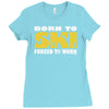 born to ski forced to work Ladies Fitted T-Shirt