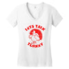 let's talk turkey Women's V-Neck T-Shirt