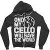 only my cello will save the world Zipper Hoodie