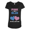 Pink or Blue - We Will Love You! Maternity Scoop Neck T-shirt