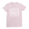 coffee or donuts Ladies Fitted T-Shirt