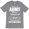 I'm Called Aunt Because I'm Way Too Cool To Be Called Grandma T-Shirt