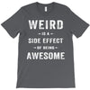 Weird Is A Side Effect Of Being Awesome T-Shirt