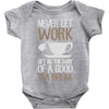 never let work Baby Onesie