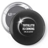 Totality is Coming, August 21, 2017 Pin-back button