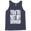 you're not my supervisor Tank Top