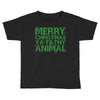 merry christmas ya filthy animal Toddler T-shirt