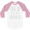old is the new gold 3/4 Sleeve Shirt