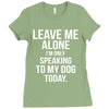 Leave Me Alone I Am Only Speaking To My Dog Today Ladies Fitted T-Shirt
