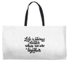 life is always better when we are together Weekender Totes