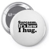 sarcasm. it's how i hug Pin-back button