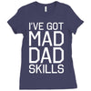 i've got mad dad skills Ladies Fitted T-Shirt