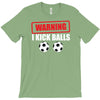 warning i kick balls T-Shirt