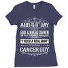 And 8th Day God Look Down So God Made A Cancer Guy Ladies Fitted T-Shirt