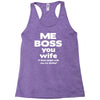 me boss you wife Racerback Tank