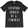 everyone should be feminist T-Shirt