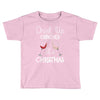 drink up grinches it's christmas Toddler T-shirt