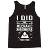 I Did Not Become a Mechanic to Fix Your for Free Tank Top