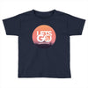 Lets Go Toddler T-shirt