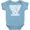 drinking before noon makes you a pirate not an alcoholic Baby Onesie