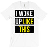 i woke up like this T-Shirt