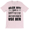 Back Off Crazy Mom Afraid To Use Her T-Shirt