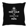 i cant keep calm because i am going to be a Papa Throw Pillow