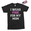 i wear pink for my mom breast cancer Exclusive T-shirt