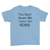 you don's scare me i have two sons Youth Tee