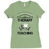I Dont Need Therapy I Just Need Teaching Ladies Fitted T-Shirt