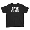 save ferris beuller beuler pop culture cult beuller's day off gift ret Youth Tee
