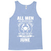 All Men Are Created Equal But Only The Best Are Born In June Tank Top