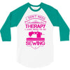 I Don't Need Therapy Just to Do Sewing 3/4 Sleeve Shirt