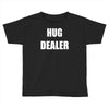 hug dealer Toddler T-shirt